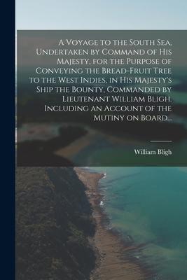 A Voyage to the South Sea Undertaken by Command of His Majesty for the Purpose of Conveying the Bread-fruit Tree to the West Indies in His Majesty‘