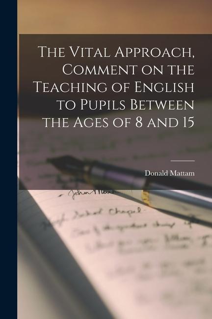 The Vital Approach Comment on the Teaching of English to Pupils Between the Ages of 8 and 15