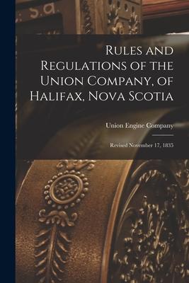 Rules and Regulations of the Union Company of Halifax Nova Scotia [microform]: Revised November 17 1835