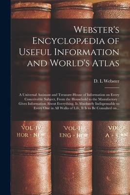 Webster‘s Encyclopædia of Useful Information and World‘s Atlas [microform]: a Universal Assistant and Treasure-house of Information on Every Conceivab