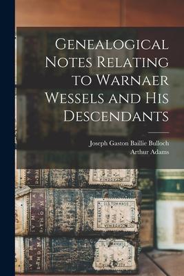 Genealogical Notes Relating to Warnaer Wessels and His Descendants
