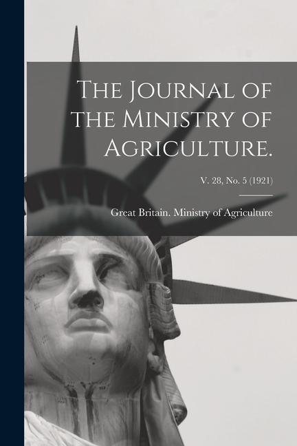 The Journal of the Ministry of Agriculture.; v. 28 no. 5 (1921)