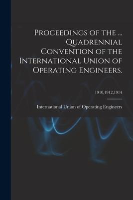 Proceedings of the ... Quadrennial Convention of the International Union of Operating Engineers.; 191019121914