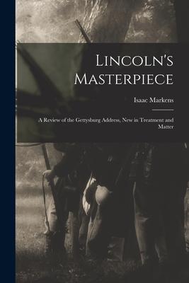 Lincoln‘s Masterpiece: a Review of the Gettysburg Address New in Treatment and Matter