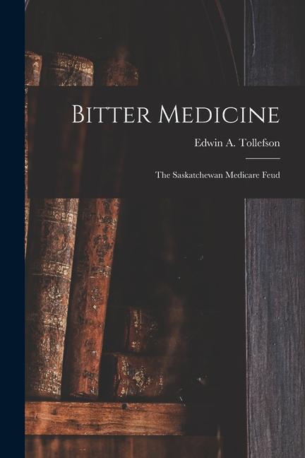 Bitter Medicine: the Saskatchewan Medicare Feud