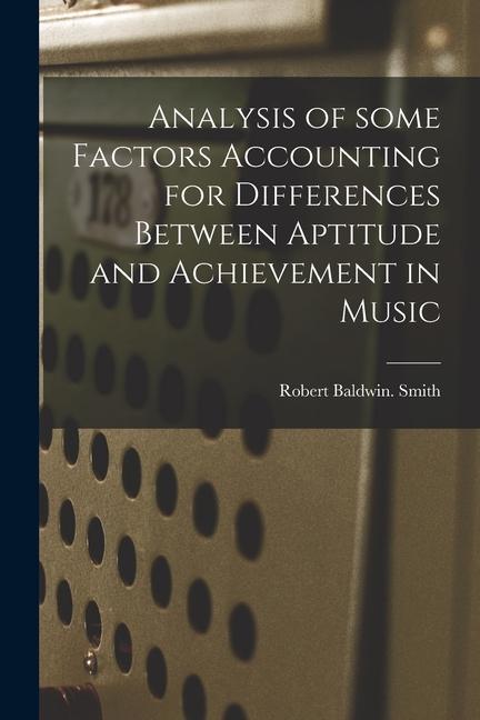 Analysis of Some Factors Accounting for Differences Between Aptitude and Achievement in Music