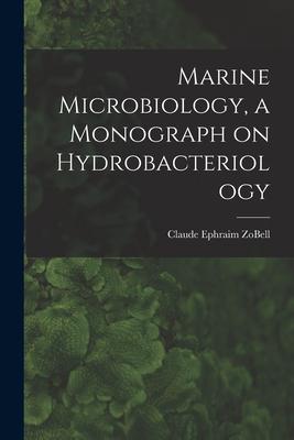 Marine Microbiology a Monograph on Hydrobacteriology