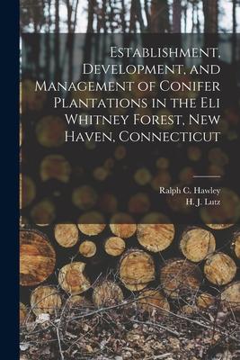 Establishment Development and Management of Conifer Plantations in the Eli Whitney Forest New Haven Connecticut