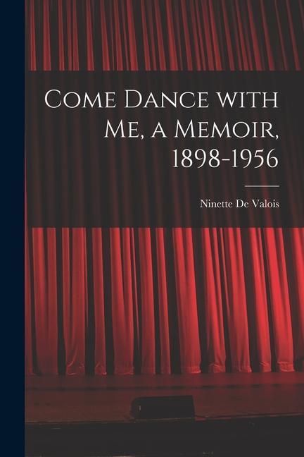 Come Dance With Me a Memoir 1898-1956