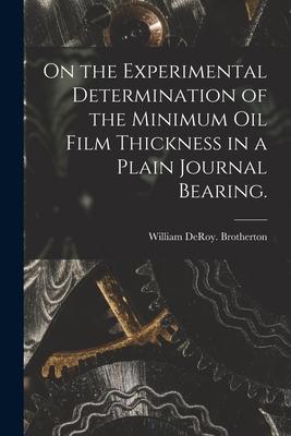 On the Experimental Determination of the Minimum Oil Film Thickness in a Plain Journal Bearing.