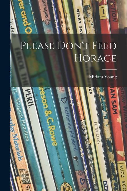 Please Don‘t Feed Horace