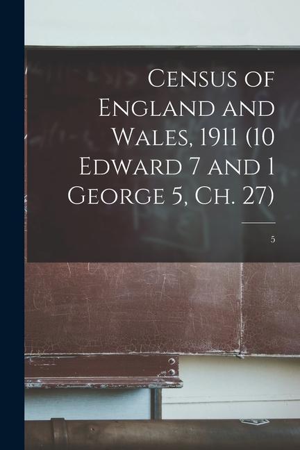 Census of England and Wales 1911 (10 Edward 7 and 1 George 5 Ch. 27); 5