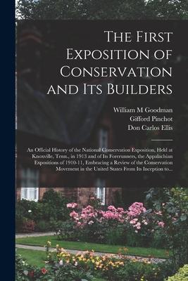 The First Exposition of Conservation and Its Builders; an Official History of the National Conservation Exposition Held at Knoxville Tenn. in 1913