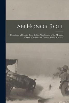 An Honor Roll: Containing a Pictorial Record of the War Service of the Men and Women of Kalamazoo County 1917-1918-1919