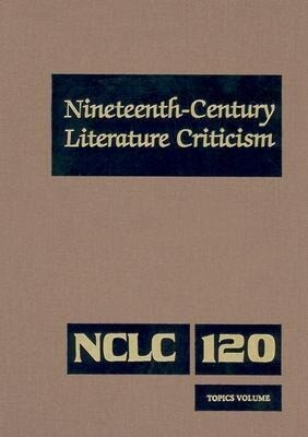 Nineteenth-Century Literature Criticism: Topics Volume