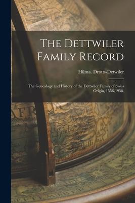 The Dettwiler Family Record; the Genealogy and History of the Dettwiler Family of Swiss Origin 1556-1958.