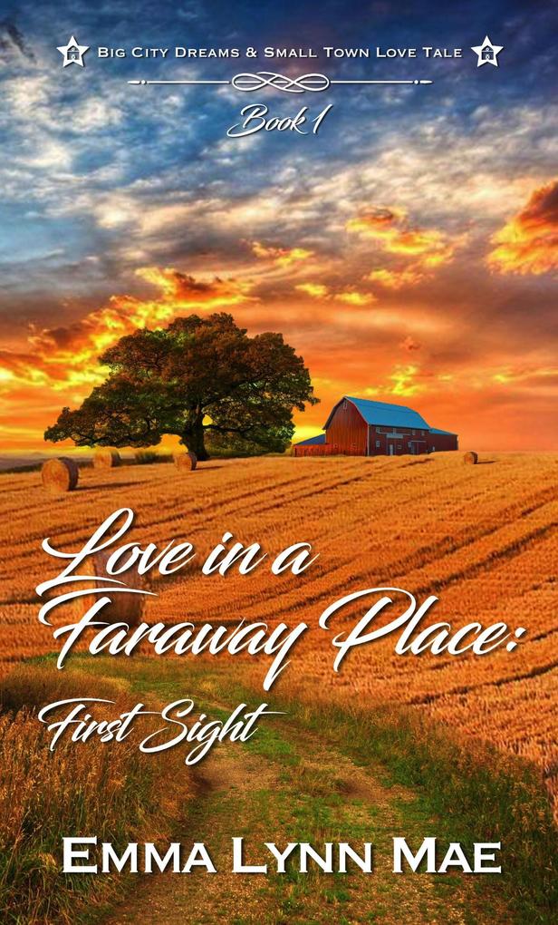 Love In A Faraway Place: First Sight (Big City Dreams & Small Town Love Tale #1)