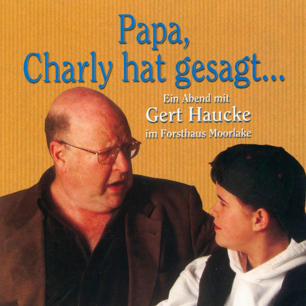 Papa Charly hat gesagt... - Ein Abend mit Gert Haucke im Forsthaus Moorlake (Live)