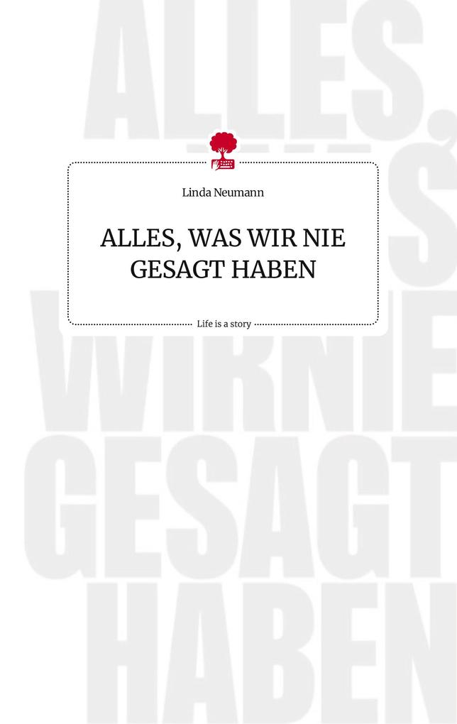 Image of ALLES WAS WIR NIE GESAGT HABEN. Life is a Story - story.one