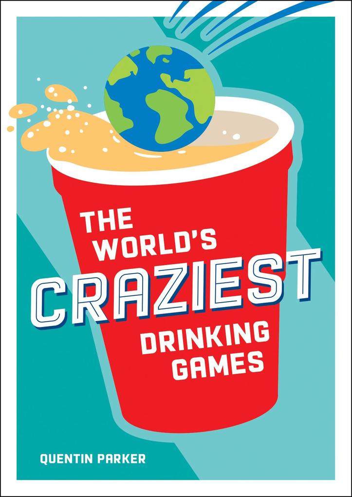 The World‘s Craziest Drinking Games