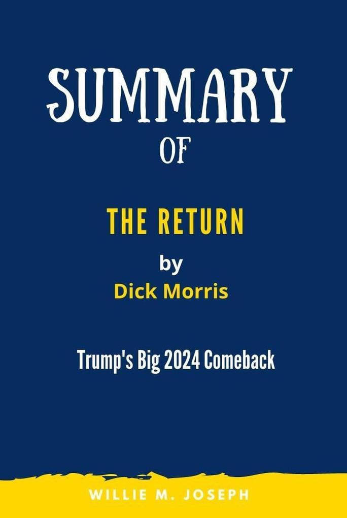 Summary of The Return By Dick Morris: Trump‘s Big 2024 Comeback