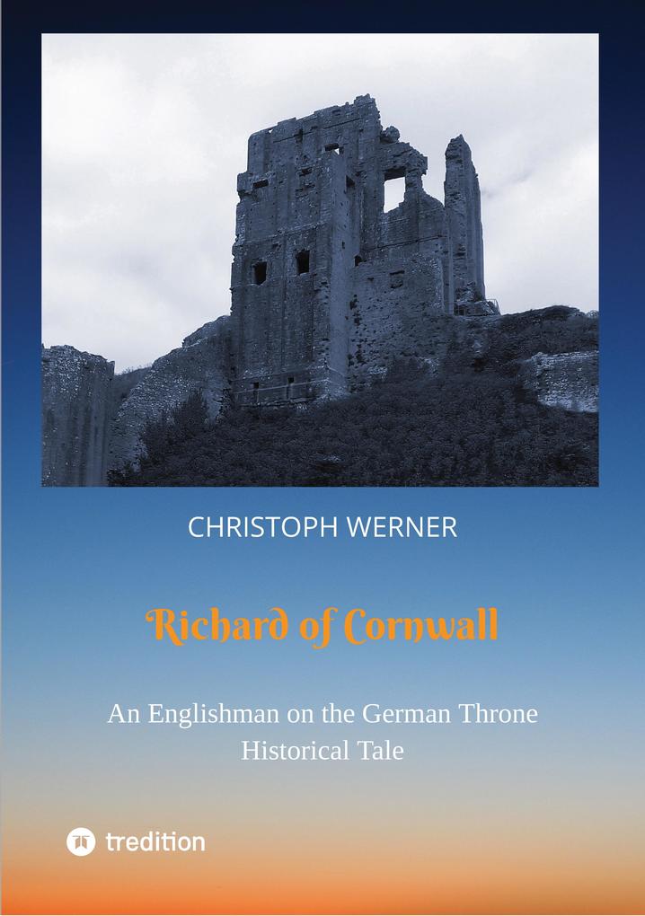 Richard of Cornwall. An Englishman on the German throne