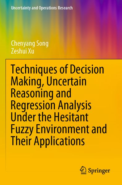 Techniques of Decision Making Uncertain Reasoning and Regression Analysis Under the Hesitant Fuzzy Environment and Their Applications