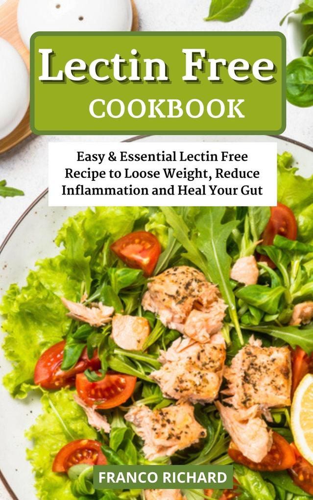 Lectin Free Cookbook Easy & Essential Lectin Free Recipe to Loose Weight Reduce Inflammation and Heal Your Gut