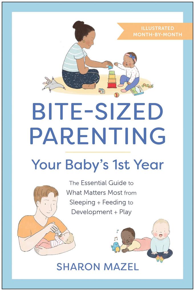 Bite-Sized Parenting: Your Baby‘s First Year