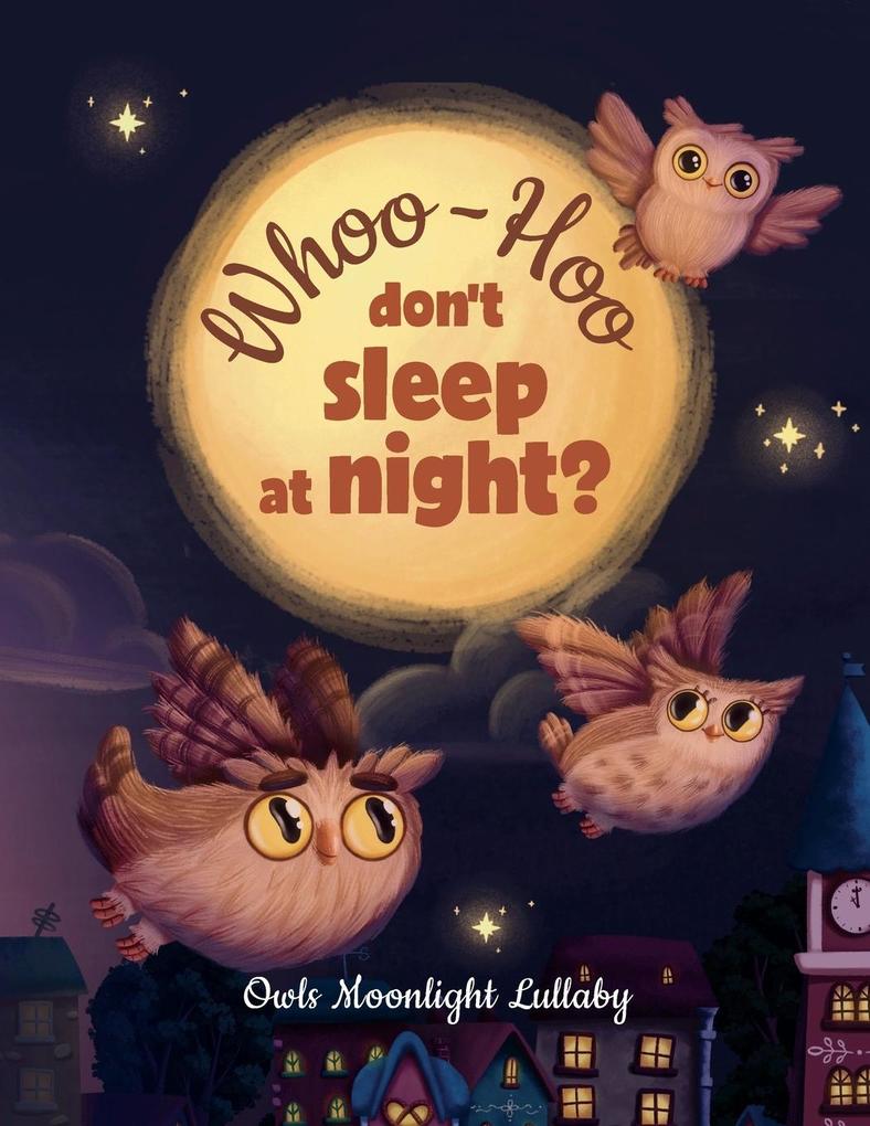 Whoo-Hoo Don‘t Sleep At Night? Owls Moonlight Lullaby