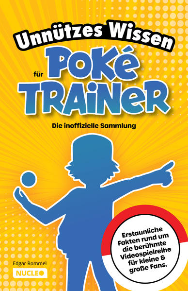 Unnützes Wissen für Poké-Trainer: Die inoffizielle Sammlung