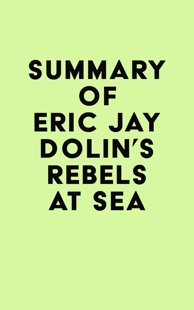 Summary of Eric Jay Dolin‘s Rebels at Sea