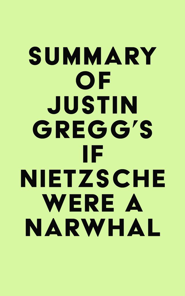 Summary of Justin Gregg‘s If Nietzsche Were a Narwhal