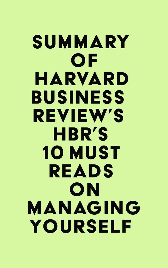 Summary of Harvard Business Review‘s HBR‘s 10 Must Reads on Managing Yourself