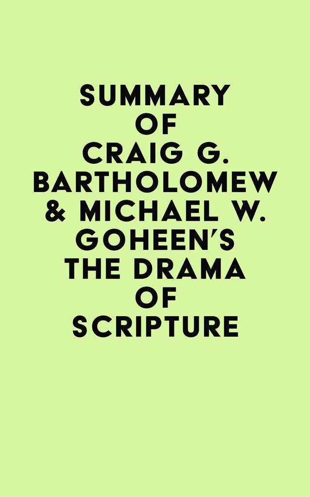 Summary of Craig G. Bartholomew & Michael W. Goheen‘s The Drama of Scripture