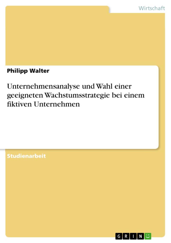 Unternehmensanalyse und Wahl einer geeigneten Wachstumsstrategie bei einem fiktiven Unternehmen