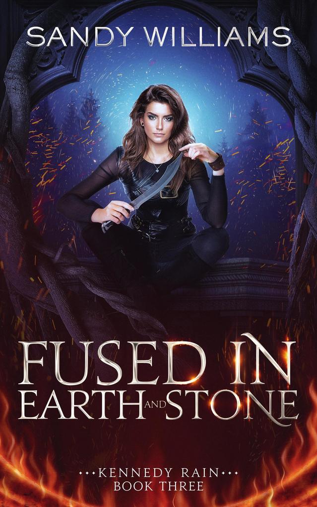 Fused in Earth and Stone (Kennedy Rain #3)
