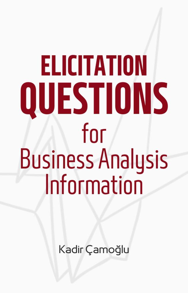 Elicitation Questions for Business Analysis Information