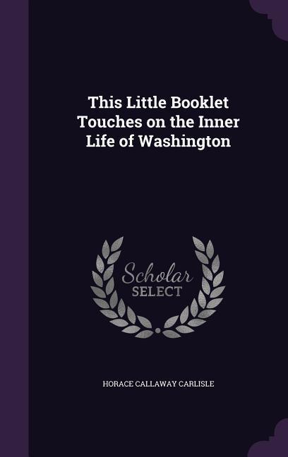 This Little Booklet Touches on the Inner Life of Washington