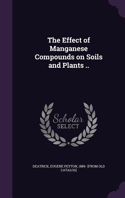 The Effect of Manganese Compounds on Soils and Plants ..