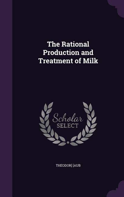 The Rational Production and Treatment of Milk