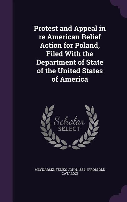 Protest and Appeal in re American Relief Action for Poland Filed With the Department of State of the United States of America