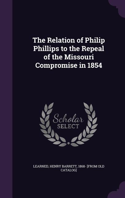 The Relation of Philip Phillips to the Repeal of the Missouri Compromise in 1854
