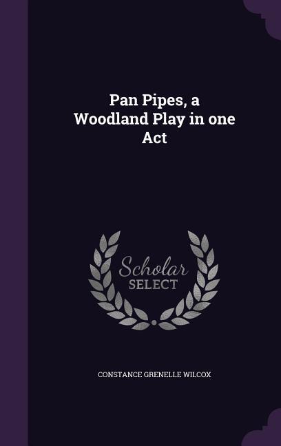 Pan Pipes a Woodland Play in one Act