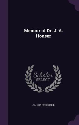 Memoir of Dr. J. A. Houser