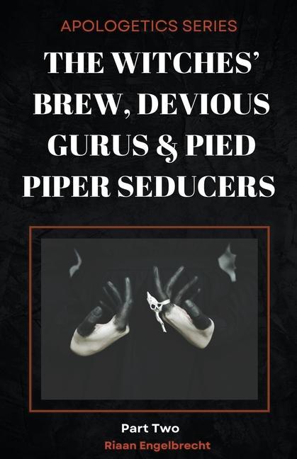 The Witches‘ Brew Devious Gurus & Pied Piper Seducers Part 2