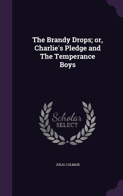 The Brandy Drops; or Charlie‘s Pledge and The Temperance Boys