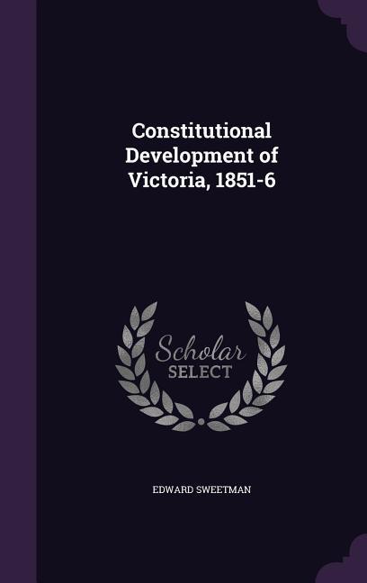 Constitutional Development of Victoria 1851-6
