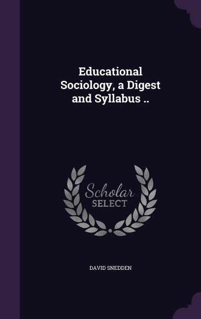 Educational Sociology a Digest and Syllabus ..