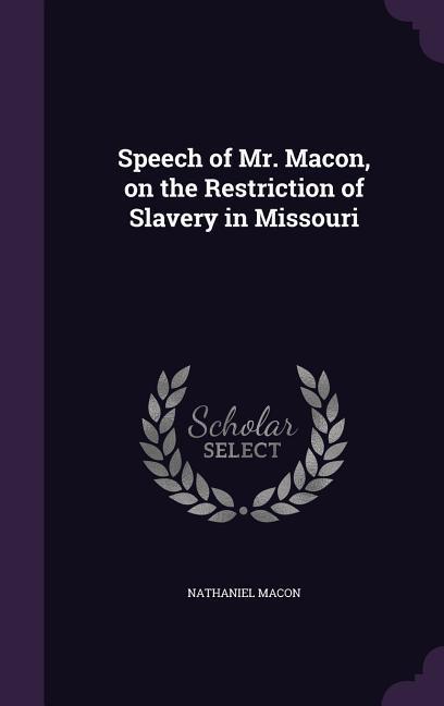 Speech of Mr. Macon on the Restriction of Slavery in Missouri